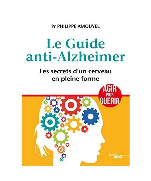 LE GUIDE ANTI-ALZHEIMER - Les secrets d'un cerveau en pleine forme ...