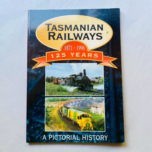 Rail History: Tasmanian Railways 125 Years 1871 - 1996 Pictorial History Tasrail