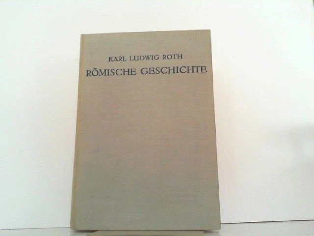 RÖMISCHE GESCHICHTE NACH den Quellen erzählt. Roth, Karl Ludwig.: EUR ...