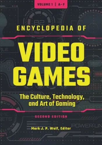 Encyclopedia of Video Games [3 volumes]: The Culture, Technology, and Art of