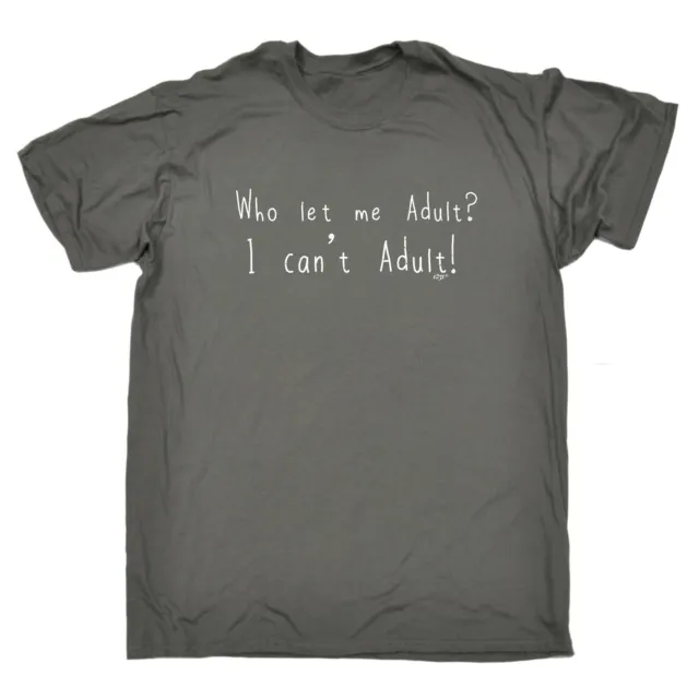 Who Let Me Adult - Mens Funny Novelty T-Shirt Tshirts T Shirts Gift Gifts Tee