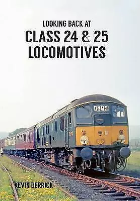 Looking Back At Class 24 & 25 Locomotives by Kevin Derrick (Paperback, 2016)