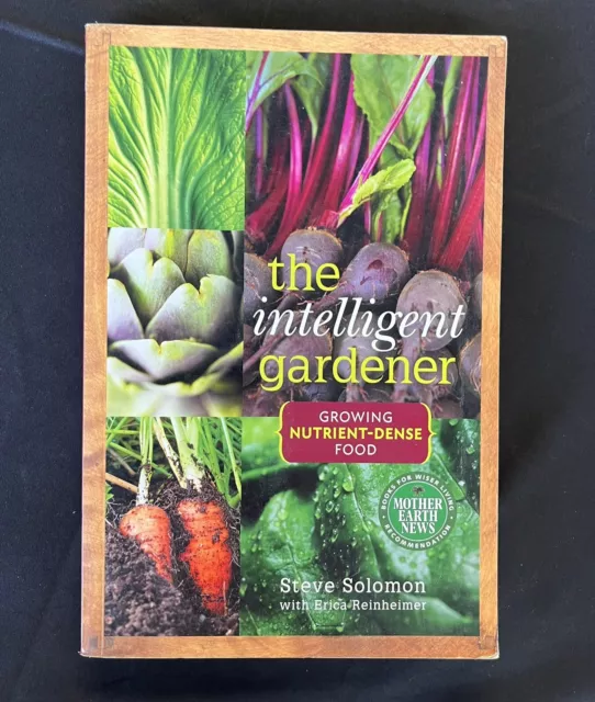 The Intelligent Gardener: Growing Nutrient-Dense Food by Steve Solomon