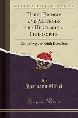 Ueber Princip und Methode der Hegelschen Philosoph