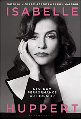 Isabelle Huppert: Stardom, Performance, Authorship HARDCOVER - 2021 by Darren...