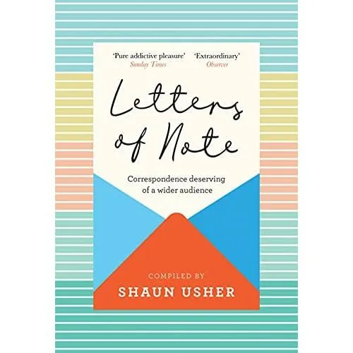 Letters of Note: Correspondence Deserving of a Wider Au - Hardback NEW Usher, Sh
