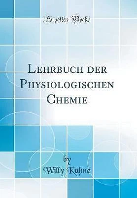 Lehrbuch der Physiologischen Chemie Classic Reprint, Willy Kuhne,  Hardback