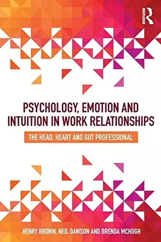 Psychology, Emotion and Intuition in Work Relat, Brown, Dawson, McH PB..