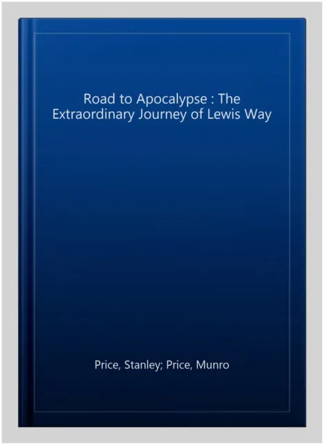 Road to Apocalypse : The Extraordinary Journey of Lewis Way, Hardcover by Pri...