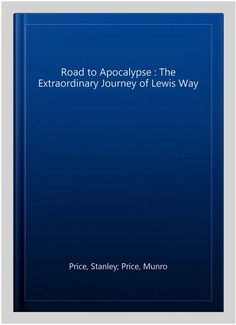 Road to Apocalypse : The Extraordinary Journey of Lewis Way, Hardcover by Pri...
