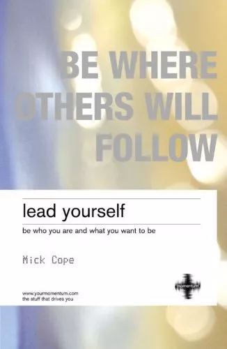 Lead Yourself: Be Who You are and What You Want to be By Mick C .9780273707844