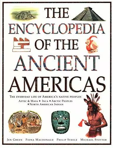 The Ancient Americas, The Encyclopedia of: The everyday life of America's nati,