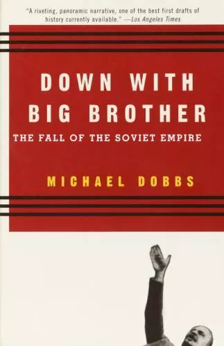 Down with Big Brother: The Fall of the Soviet Empire by Dobbs, Michael