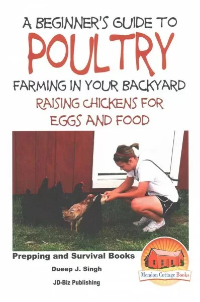 Beginner's Guide to Poultry Farming in Your Backyard : Raising Chickens for E...