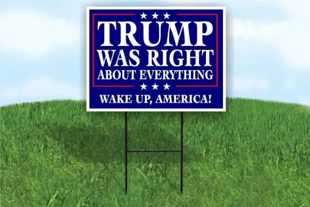 Trump Was Right About Everything Wake Up 18in x24in Yard Sign Road Sign w/Stand