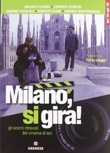 Libri Milano, Si Gira! Gli Scorci Ritrovati Del Cinema Di Ieri. Ediz. Illustrata