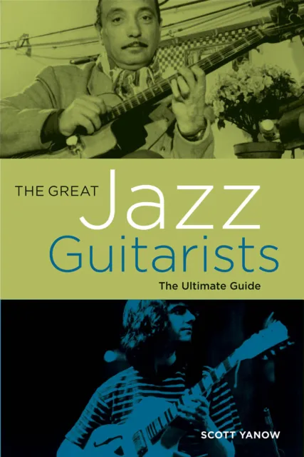 The Great Jazz Guitarists The Ultimate Guide History by Scott Yanow Backbeat