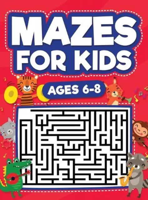 Mazes For Kids Ages 8-12: Maze Activity Book | 8-10, 9-12, 10-12 Year Olds | Workbook for Children with Games, Puzzles, and Problem-Solving (Maze Learning Activity Book for Kids) [Book]