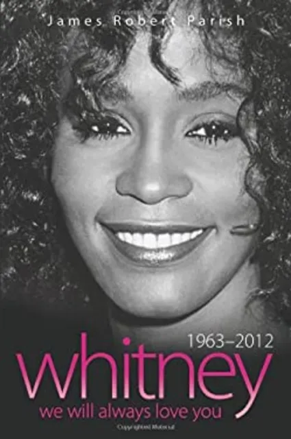 Whitney Houston, 1963-2012 : We Will Always Love You James Robert