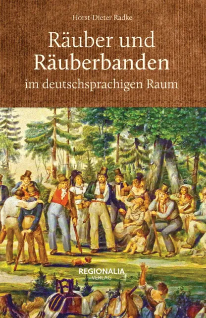 Räuber und Räuberbanden im deutschsprachigen Raum | Horst-Dieter Radke | 2021