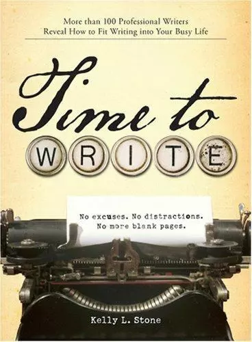 Time to Write: More Than 100 Professional Writers Reveal How to Fit Writing...