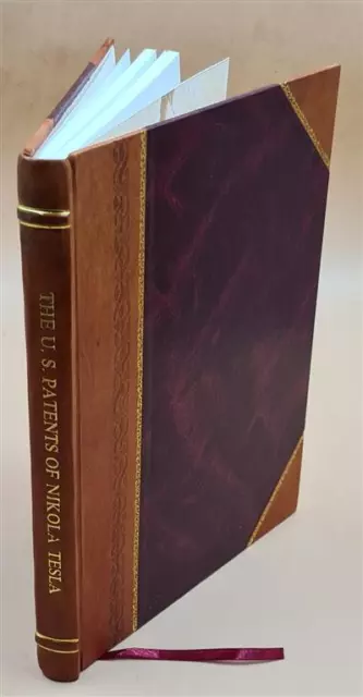 Complete Us Patents Of Nikola Tesla Free Energy Electricity Alte [LEATHER BOUND]