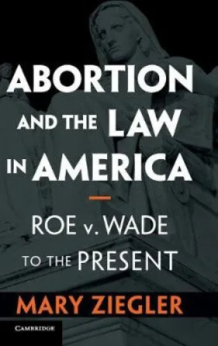 Abortion and the Law in America: Roe v. Wade to the Present by Mary