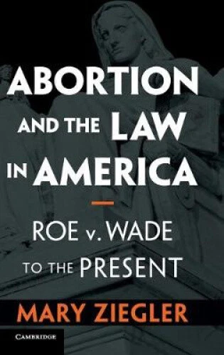 Abortion and the Law in America: Roe v. Wade to the Present by Mary