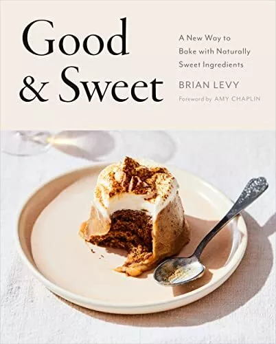 Good & Sweet A New Way to Bake with Naturally Sweet Ingredients