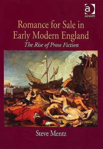 Romance for Sale in Early Modern England: The Rise of Prose Fiction, Me..