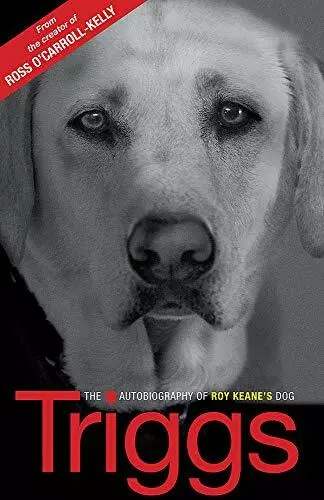 Triggs: The Autobiography of Roy Keane's dog by Triggs, Triggs 144474299X