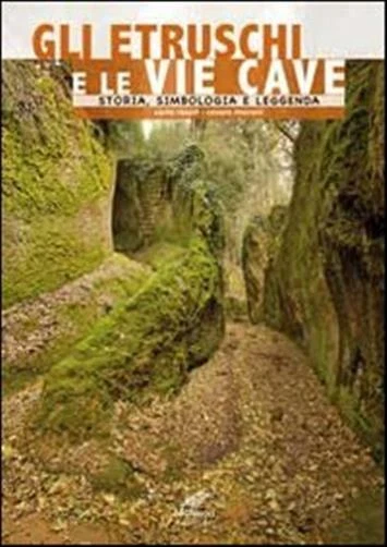 GLI ETRUSCHI E Le Vie Cave Storia Simbologia E Leggenda Rosati 