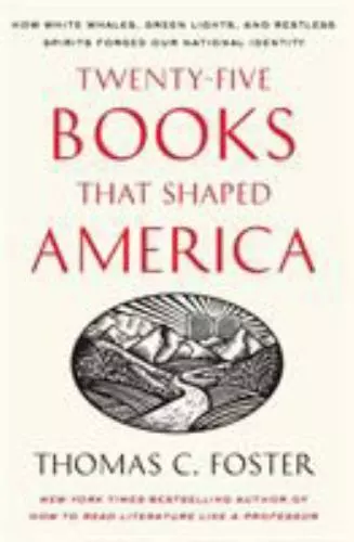 Twenty-Five Books That Shaped America: How White Whales, Green Lights, and...