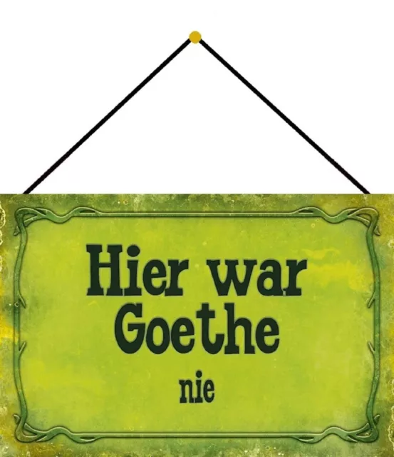 Blechschild 20x30 Hier war Goethe NIE lustiges Wand + Tür Schild Spruch mit Kord