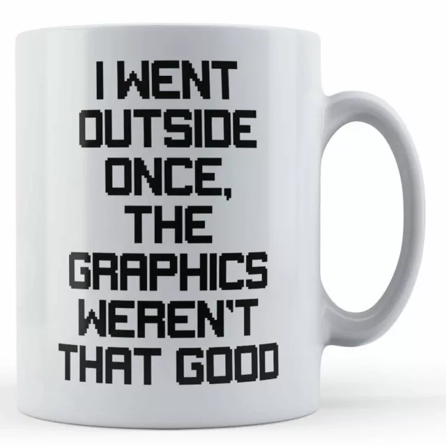 Went Outside, Graphics Weren't Good - Gamer Gaming Gift Mug