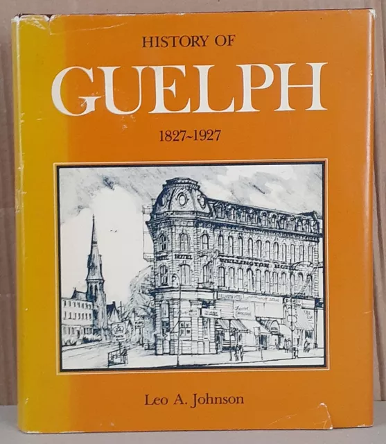 History of Guelph 1827-1927 by Leo A. Johnson 1977 HC/DJ Ontario Canada