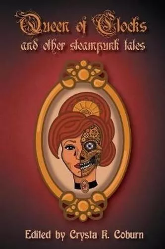 The Queen of Clocks and Other Steampunk Tales by Crysta K Coburn 9780692125335