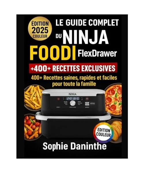 LE GUIDE COMPLET du Ninja Foodi FlexDrawer [Édition Couleur]: 400 ...