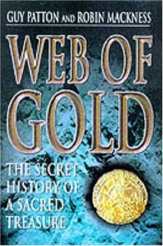 Web of Gold: The Secret History of Sacred Treasures, Mackness, Robin, Used; Good