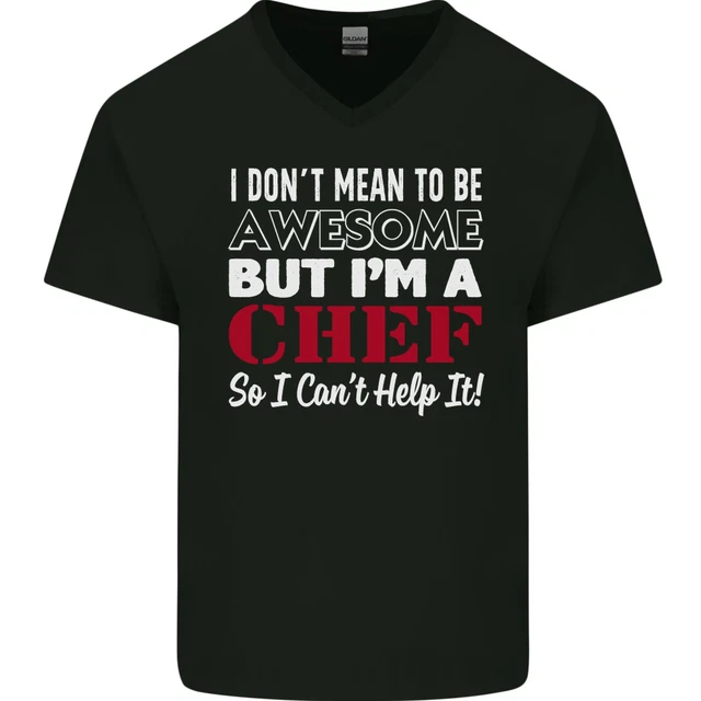 I Dont Mean to Be but Im a Chef Mens V-Neck Cotton T-Shirt