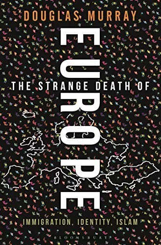 The Strange Death of Europe: Immigration, Identity, Islam by Murray, Douglas The