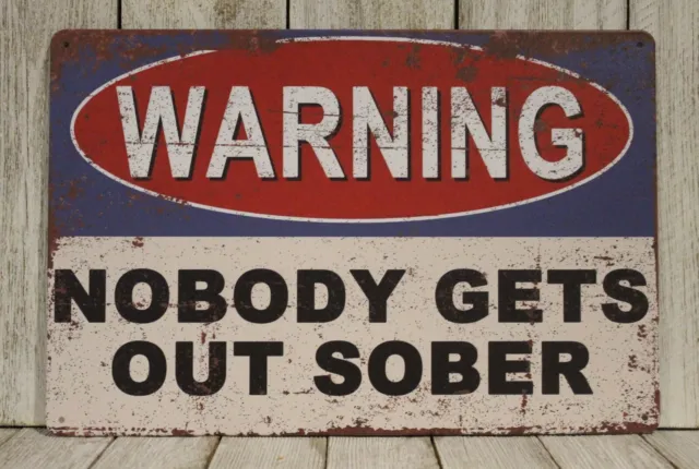 Warning Sign Nobody Gets Out Sober Tin Metal Man Cave Bar Rustic Vintage Style X