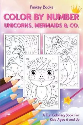 Color By Numbers For Kids Ages 6-8: Dinosaur, Sea Life, Unicorn
