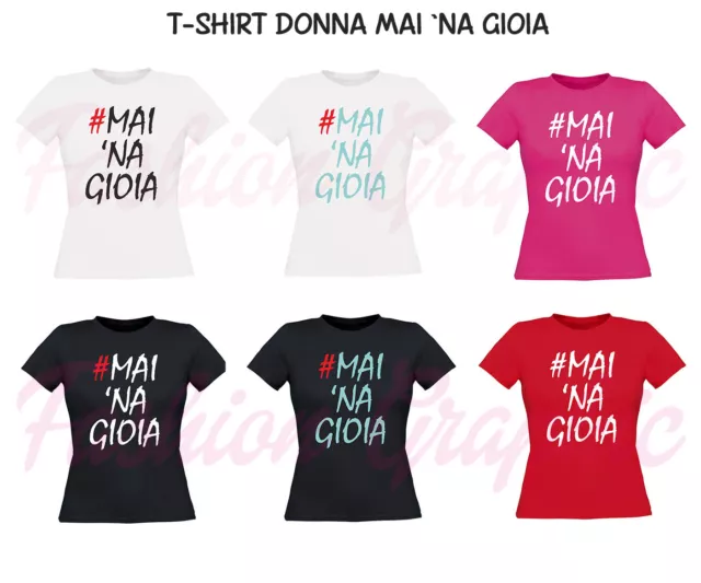 T-Shirt Donna Mai 'Na Gioia #Mainagioia Maglia Maglietta T Shirt