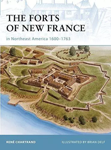 The Forts of New France in Northeast America 1600-1763: 75 (Fortress)