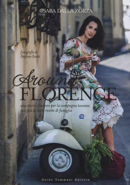 Libri Dalla Zorza Csaba - Around Florence. Una Storia D'amore Per La Campagna To