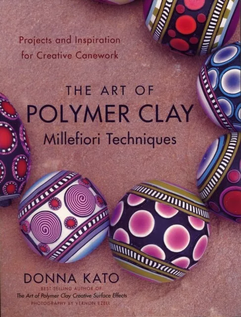 Donna Kato - The Art Of Polymer Clay Millefiori Techniques - New Paper - I245z