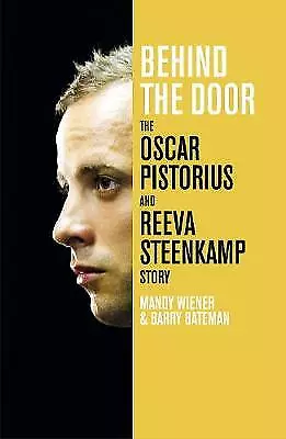 Behind the Door: The Oscar Pistorius and Reeva Steenkamp Story by Barry Bateman,