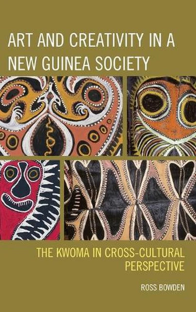 Art and Creativity in a New Guinea Society: The Kwoma in Cross-Cultural Perspect