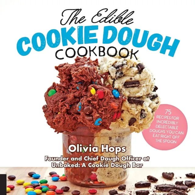 The Edible Cookie Dough Cookbook: 75 Recipes for Incredibly Delectable Doughs